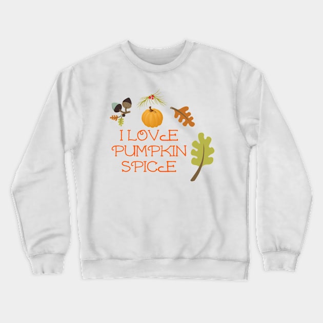 I Love Pumpkin Spice Crewneck Sweatshirt by swagmaven